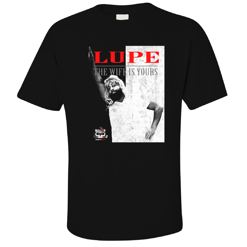 Lupe: The Wife Is Yours Tee